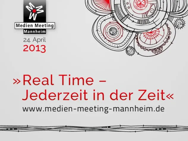 Medien Meeting Mannheim 2013 »Real Time – Jederzeit in der Zeit« Bild: Medien Meeting Mannheim 2013 »Real Time – Jederzeit in der Zeit«