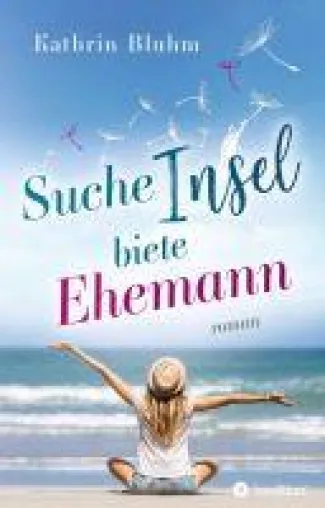Bild: Suche Insel - biete Ehemann: ein Frauen-Roman über Familie, Burnout und die eigene Freiheit