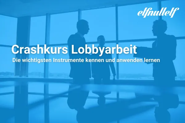 Bild: Crashkurs Lobbyarbeit:  elfnullelf vermittelt praxisnah die wichtigsten Instrumente