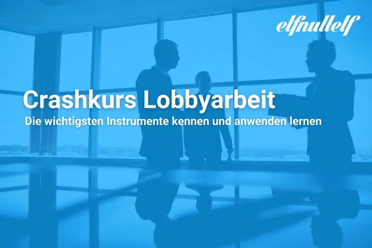 Crashkurs Lobbyarbeit: elfnullelf vermittelt praxisnah die wichtigsten Instrumente Bild: Crashkurs Lobbyarbeit: elfnullelf vermittelt praxisnah die wichtigsten Instrumente