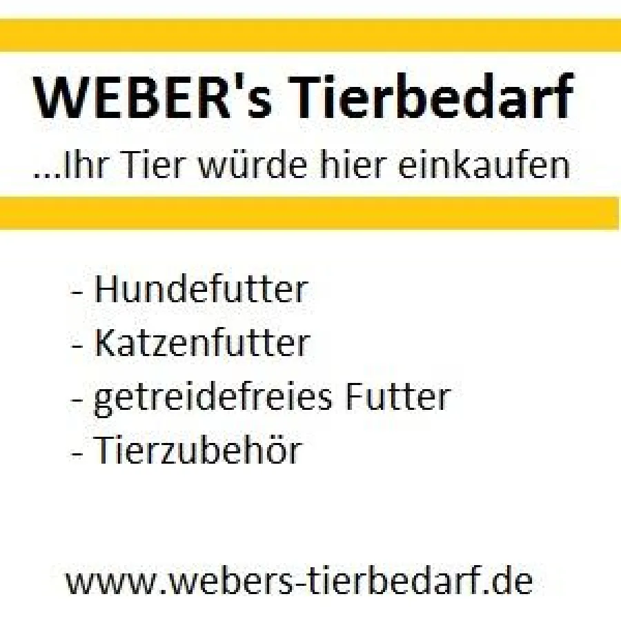 ...Ihr Tier würde hier einkaufen - WEBER's Tierbedarf
