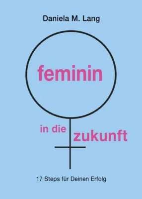 Bild: feminin in die zukunft - Ein Ratgeber für angehende Unternehmerinnen