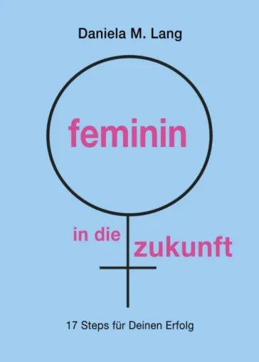 Bild: feminin in die zukunft - Ein Ratgeber für angehende Unternehmerinnen