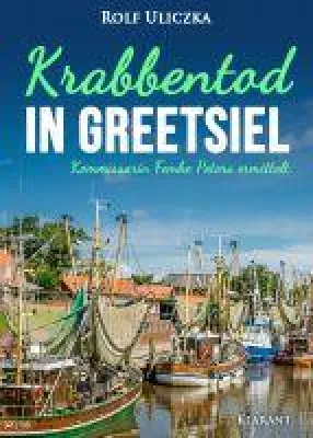 Bild: Neuerscheinung: Ostfrieslandkrimi "Krabbentod in Greetsiel" von Rolf Uliczka im Klarant Verlag