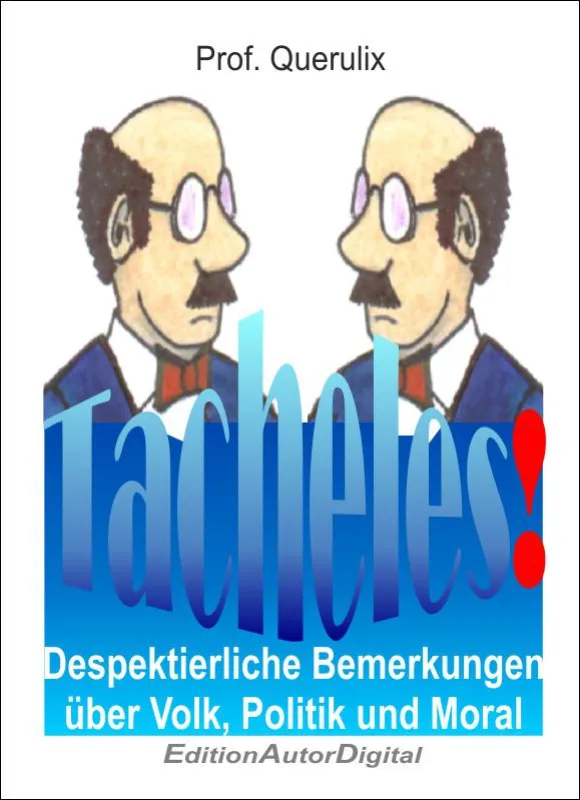 Tacheles - Despektierliche Bemerkungen über Volk, Politik und Moral - jetzt auch im ePub-Format!