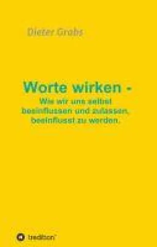 Worte wirken - Lebenshilfe mit konkreten Anwendungsbeispielen Bild: Worte wirken - Lebenshilfe mit konkreten Anwendungsbeispielen