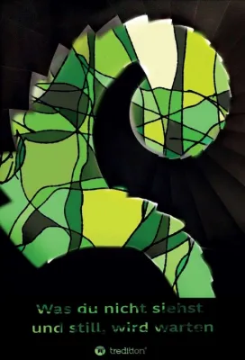 Bild: Was Du nicht siehst und still, wird warten - Fantasievolle Poesie und Grafiken