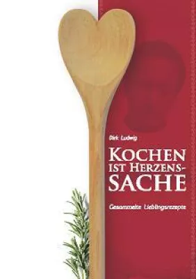 Bild: Kochen ist Herzenssache - Gesammelte Lieblingsrezepte von Dirk Ludwig