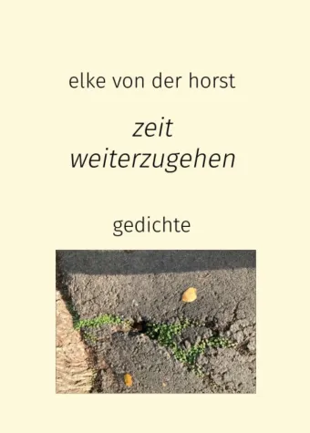 zeit weiterzugehen - Abwechslungsreiche Gedichte-Sammlung Bild: zeit weiterzugehen - Abwechslungsreiche Gedichte-Sammlung