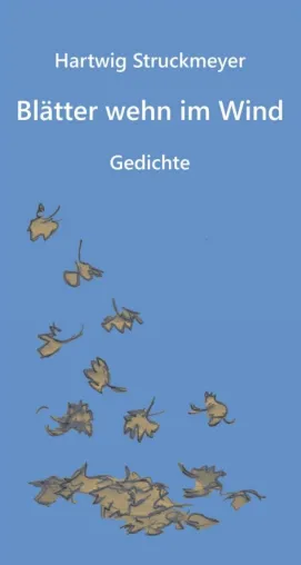 Blätter wehn im Wind - Gedanken zur Natur in Versform Bild: Blätter wehn im Wind - Gedanken zur Natur in Versform