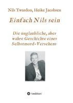 Bild: Einfach Nils sein - Die unglaubliche, aber wahre Geschichte eines Selbstmord-Versehens