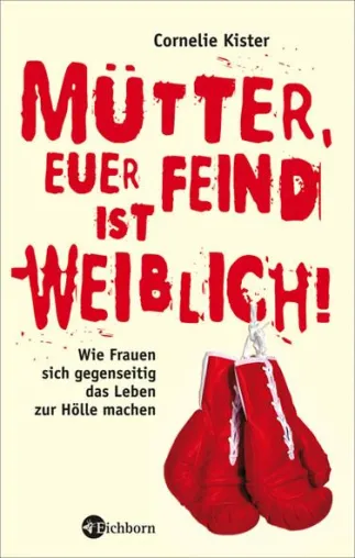 Bild: Neue Perspektive in der Diskussion um Frau und Familie: Cornelie Kisters "Mütter, Euer Feind ist weiblich!"