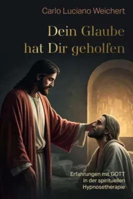 Bild: Einblick in die heilende Kraft des Glaubens und der Hypnosetherapie - „Dein Glaube hat Dir geholfen“