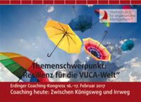 Resilienz für die VUCA-Welt: Diese ExpertInnen gestalten den Coaching-Kongress 2017 Bild: Resilienz für die VUCA-Welt: Diese ExpertInnen gestalten den Coaching-Kongress 2017