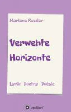 Verwehte Horizonte - Ermutigende Lyrik in drei Sprachen Bild: Verwehte Horizonte - Ermutigende Lyrik in drei Sprachen