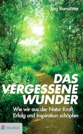 Bild: Das vergessene Wunder - Wie wir aus der Natur Kraft, Erfolg und Inspiration schöpfen