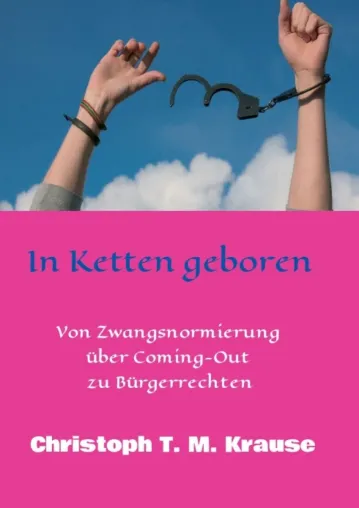 Bild: In Ketten geboren - Von Zwangsnormierung über Coming-Out zu Bürgerrechten