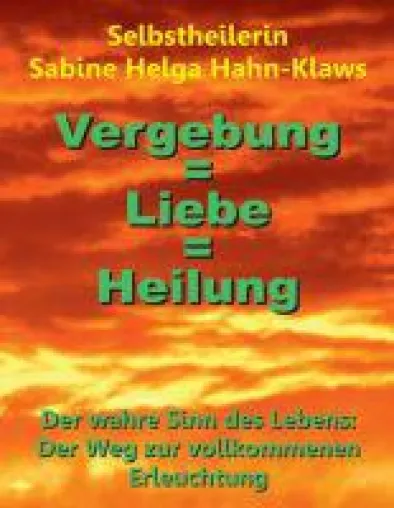 Vergebung = Liebe = Heilung - Spiritueller Ratgeber für ein neues Selbstbewusstsein Bild: Vergebung = Liebe = Heilung - Spiritueller Ratgeber für ein neues Selbstbewusstsein