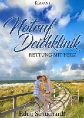 Neuerscheinung "Notruf Deichklinik - Rettung mit Herz" von Edna Schuchardt im Klarant Verlag Bild: Neuerscheinung "Notruf Deichklinik - Rettung mit Herz" von Edna Schuchardt im Klarant Verlag