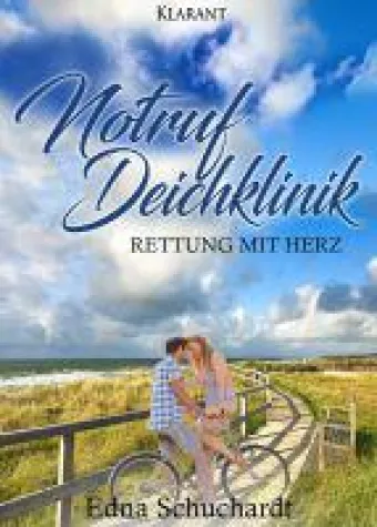 Bild: Neuerscheinung "Notruf Deichklinik - Rettung mit Herz" von Edna Schuchardt im Klarant Verlag