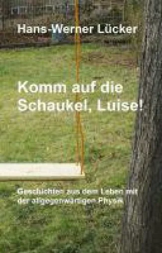 Bild: Komm auf die Schaukel, Luise! - Gesetze der Physik unterhaltsam präsentiert