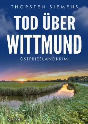 Bild: Neuerscheinung: Ostfrieslandkrimi "Tod über Wittmund" von Thorsten Siemens im Klarant Verlag