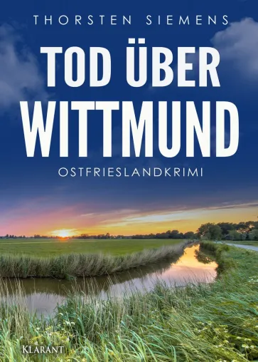 Bild: Neuerscheinung: Ostfrieslandkrimi "Tod über Wittmund" von Thorsten Siemens im Klarant Verlag