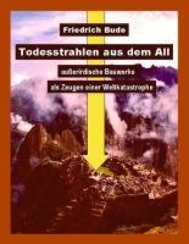 Bild: Todesstrahlen aus dem All - außerirdische Bauwerke als Zeugen einer Weltkatastrophe