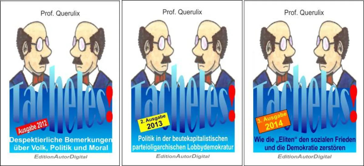 Prof. Querulix: Tacheles - kritische Be- und Anmerkungen zum Zeitgeschehen