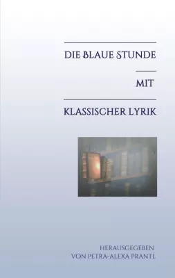 Die blaue Stunde mit klassischer Lyrik - Klassische Gedichte neu entdeckt  Bild: Die blaue Stunde mit klassischer Lyrik - Klassische Gedichte neu entdeckt