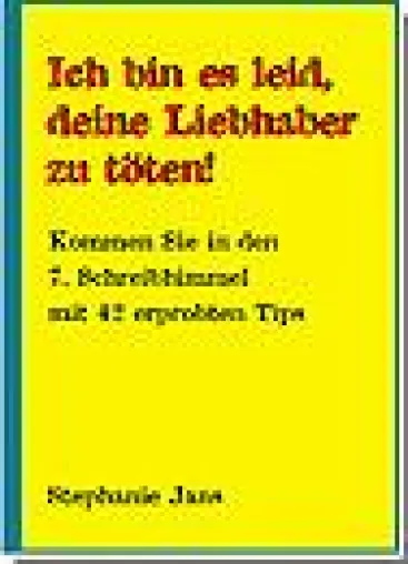 "Ich bin es leid, Deine Liebhaber zu töten" - 42 effektive Schreibtipps von Stephanie Jans jetzt als E-Book Bild: "Ich bin es leid, Deine Liebhaber zu töten" - 42 effektive Schreibtipps von Stephanie Jans jetzt als E-Book