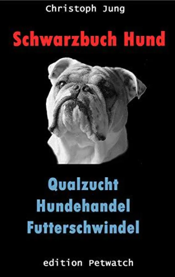 Schwarzbuch Hund: Qualzucht, Hundehandel, Futterschwindel