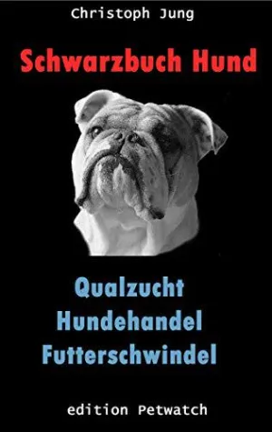 Bild: Schwarzbuch Hund: Qualzucht, Hundehandel, Futterschwindel