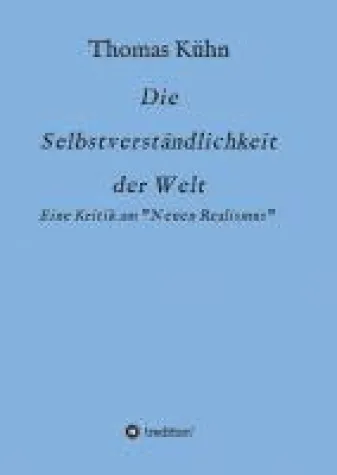 Die Selbstverständlichkeit der Welt - eine Kritik am "Neuen Realismus" Bild: Die Selbstverständlichkeit der Welt - eine Kritik am "Neuen Realismus"