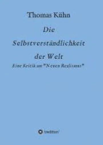 Bild: Die Selbstverständlichkeit der Welt - eine Kritik am "Neuen Realismus"