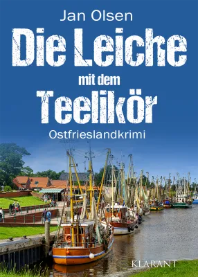 Bild: Neuerscheinung: Ostfrieslandkrimi "Die Leiche mit dem Teelikör" von Jan Olsen im Klarant Verlag