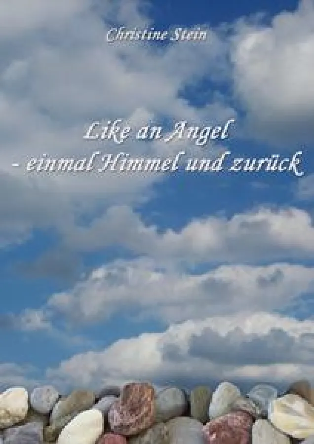Christine Stein: Like an Angel - einmal Himmel und zurück