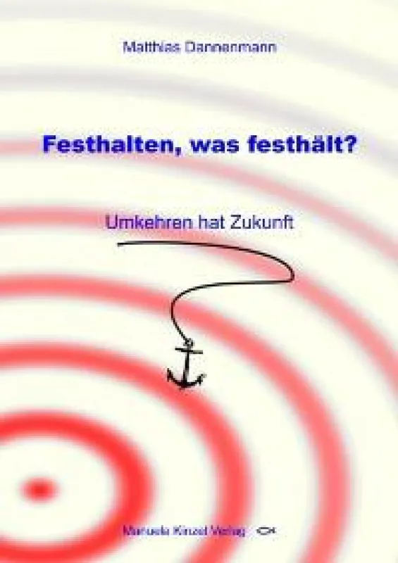 Festhalten, was festhält? * Umkehren hat Zukunft