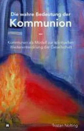 Bild: Die wahre Bedeutung der Kommunion - Kommunen als Modell zur spirituellen Weiterentwicklung der Gesellschaft