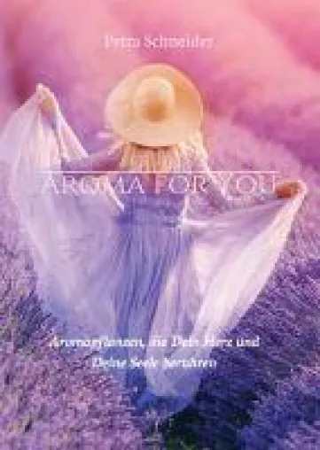 AROMA FOR YOU - Ratgeber zur Pflanzenheilkunde und Aromatherapie Bild: AROMA FOR YOU - Ratgeber zur Pflanzenheilkunde und Aromatherapie