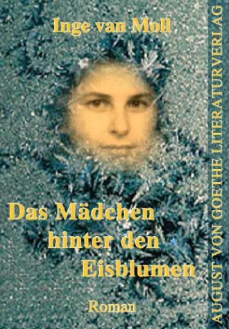 Bild: „Das Mädchen hinter den Eisblumen“ – Inge van Moll publiziert im August von Goethe Literaturverlag