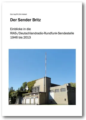 Bild: Der Sender Britz - Einblicke in die RIAS Berlin/Deutschlandradio-Rundfunk-Sendestelle (1946 bis 2013)