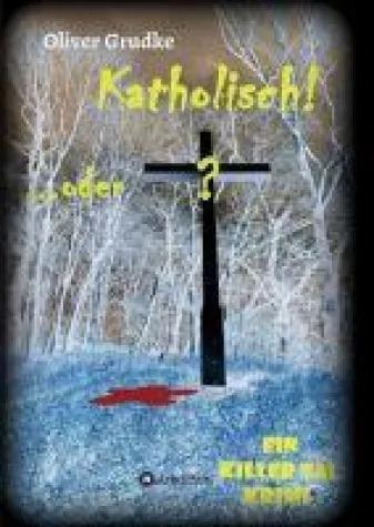 Katholisch...oder? - der erste Band der neuen Killer Tal-Kriminalreihe Bild: Katholisch...oder? - der erste Band der neuen Killer Tal-Kriminalreihe