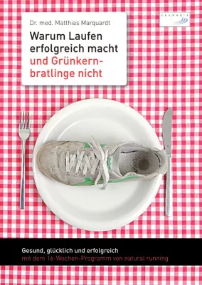 Bild: Warum Laufen erfolgreich macht und Grünkernbratlinge nicht - Das etwas andere Laufbuch