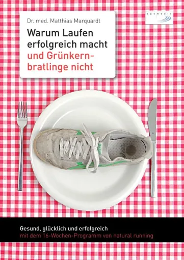 Bild: Warum Laufen erfolgreich macht und Grünkernbratlinge nicht - Das etwas andere Laufbuch
