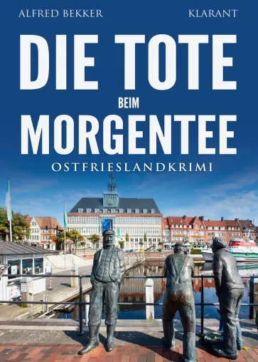 Bild: Neuerscheinung: Ostfrieslandkrimi "Die Tote beim Morgentee" von Alfred Bekker im Klarant Verlag
