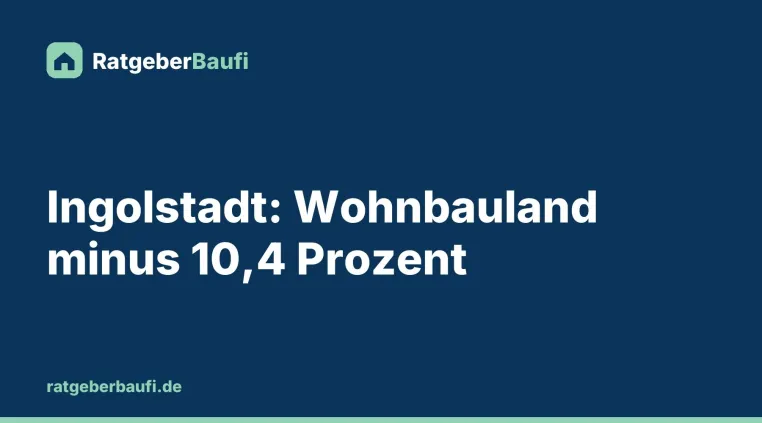 Bild: Bauland in Ingolstadt günstiger: Richtwerte 2026 im Mittel 10,4 Prozent niedriger