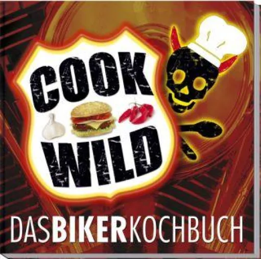Cook wild – Das Biker-Kochbuch Bild: Cook wild – Das Biker-Kochbuch