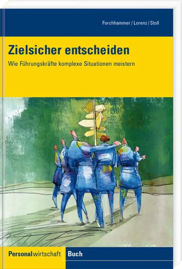 Zielsicher entscheiden - Wie Führungskräfte komplexe Entscheidungen kompetent meistern