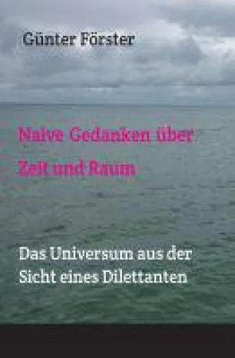 Bild: Naive Gedanken über Zeit und Raum - das Universum aus der Sicht eines Dilettanten